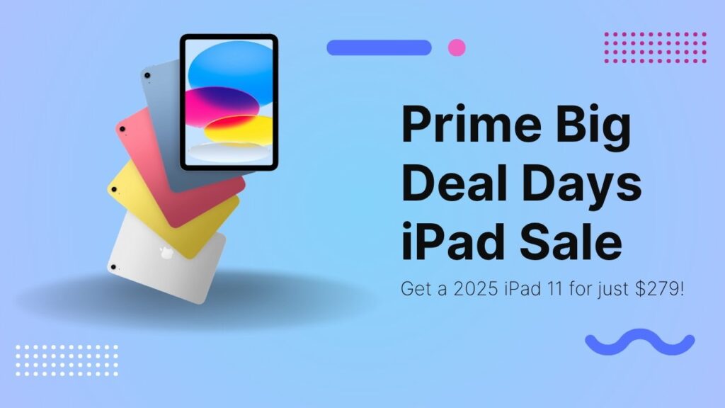Apple’s iPad 11 drops to 9 for Amazon Prime Big Deal Days